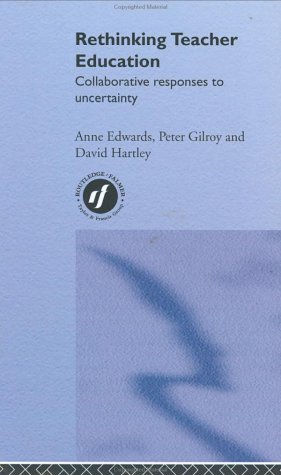 Rethinking Teacher Education Collaborative Responses To Uncertainty Anne Edwards