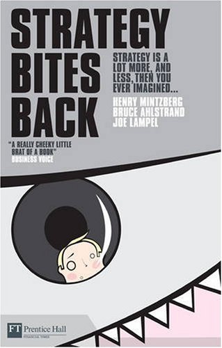 Strategy Bites Back Repackaged Ed First Published In 2005 Henry Mintzberg