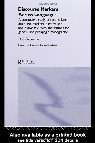 Discourse Markers Across Languages A Contrastive Study Of Secondlevel Discourse Markers In Native And Nonnative Text With Implications For General And Pedagogic Lexicography 1st Edition Dirk Siepmann