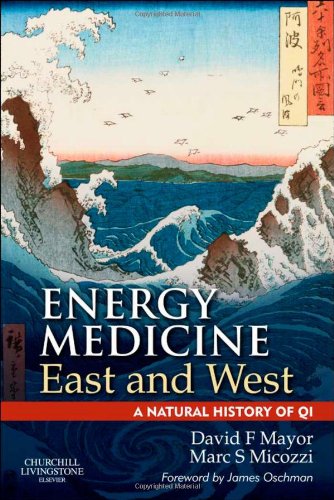 Energy Medicine East And West A Natural History Of Qi 1st Edition David F Mayor Ma Bac Mbacc