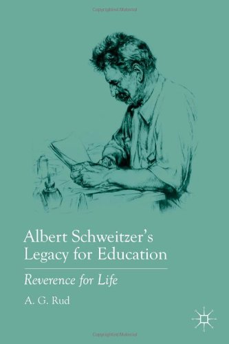 Albert Schweitzers Legacy For Education Reverence For Life A G Rud