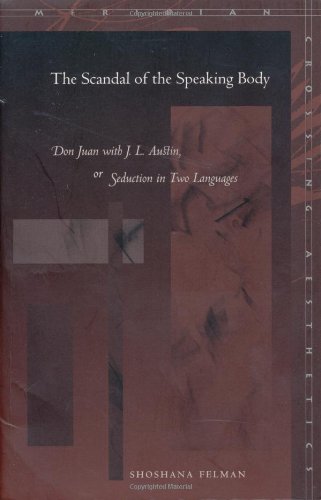 The Scandal Of The Speaking Body Don Juan With J L Austin Or Seduction In Two Languages Meridian Crossing Aesthetics New Edition Shoshana Felman Forword By Stanley Cavell Afterword By Judith Butler