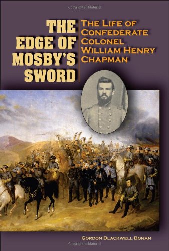 The Edge Of Mosbys Sword The Life Of Confederate Colonel William Henry Chapman 1st Edition Gordon Blackwell Bonan