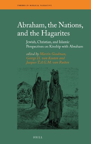 Abraham The Nations And The Hagarites Jewish Christian And Islamic Perspectives On Kinship With Abraham Martin Goodman Eds George H Van Kooten Eds Jacques T A G M Van Ruiten Eds Albertina Oegema Eds