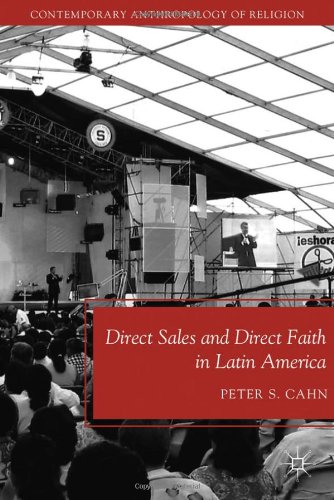 Direct Sales And Direct Faith In Latin America Contemporary Anthropology Of Religion Peter S Cahn