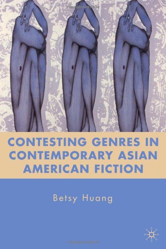 Contesting Genres In Contemporary Asian American Fiction Betsy Huang