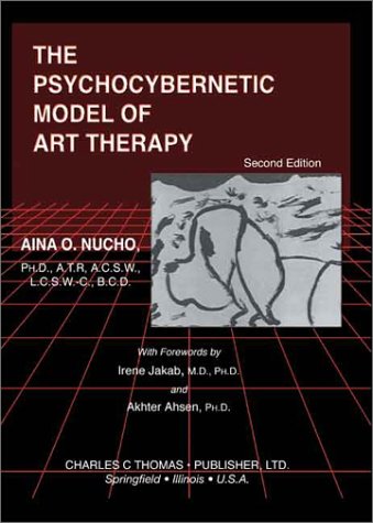 The Psychocybernetic Model Of Art Therapy Second Edition 2nd Edition Aina O Nucho