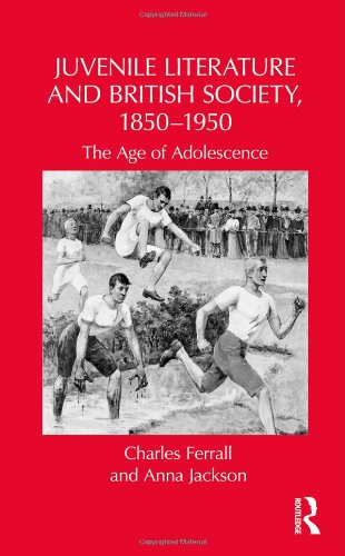 Juvenile Literature And British Society 18501950 The Age Of Adolescence 1st Edition Charles Ferrall