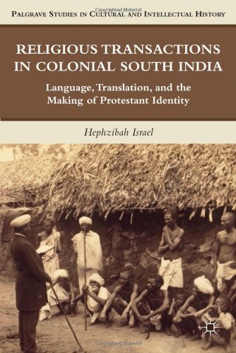 Religious Transactions In Colonial South India Language Translation And The Making Of Protestant Identity Palgrave Studies In Cultural And Intellectual History 1st Edition Hephzibah Israel