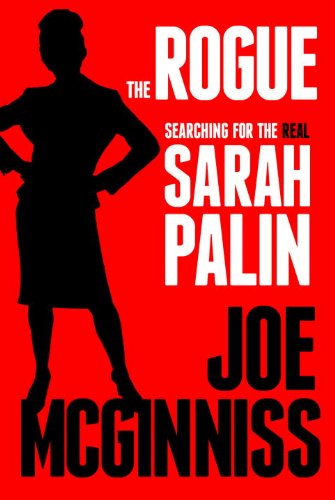 The Rogue Searching For The Real Sarah Palin First Edition Joe Mcginniss