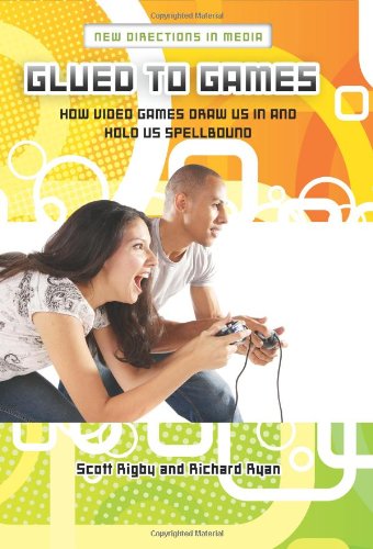 Glued To Games How Video Games Draw Us In And Hold Us Spellbound New Directions In Media Scott Rigby