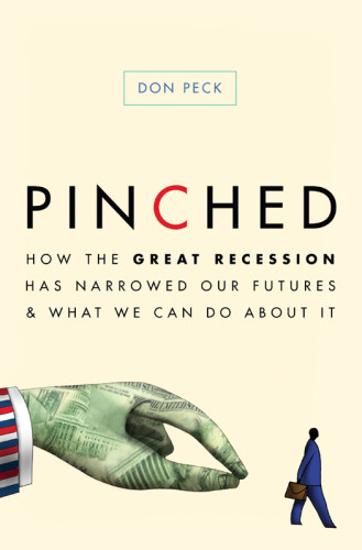 Pinched How The Great Recession Has Narrowed Our Futures And What We Can Do About It Don Peck