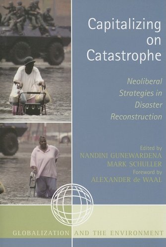 Capitalizing On Catastrophe Neoliberal Strategies In Disaster Reconstruction Globalization And The Environment Nandini Gunewardena