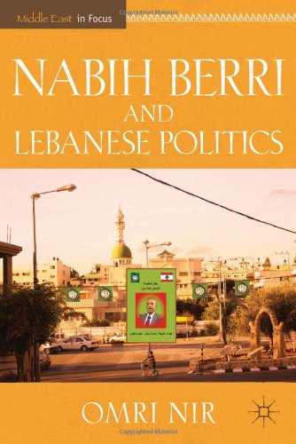 Nabih Berri And Lebanese Politics The Middle East In Focus 1st Edition Omri Nir