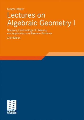 Lectures On Algebraic Geometry I 2nd Edition Sheaves Cohomology Of Sheaves And Applications To Riemann Surfaces 2nd Gnter Harder