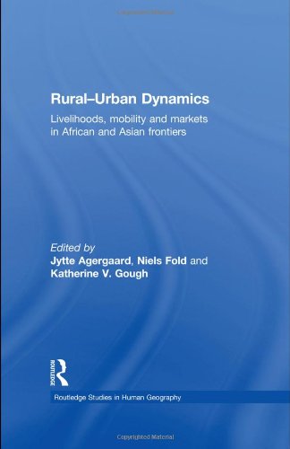 Ruralurban Dynamics Livelihoods Mobility And Markets In African And Asian Frontiers 1st Edition Jytte Agergaard