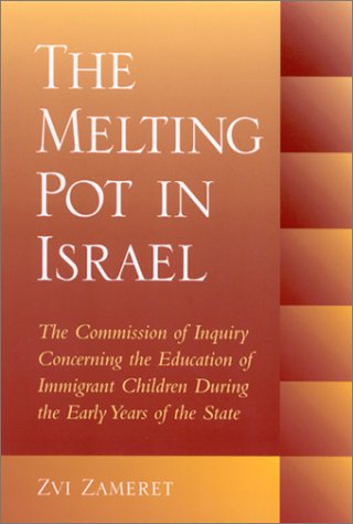 The Melting Pot In Israel The Commission Of Inquiry Concerning Education In The Immigrant Camps During The Early Years Of The State Tsevi Tsameret