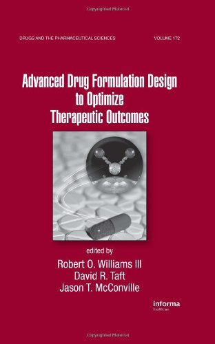Advanced Drug Formulation Design To Optimize Therapeutic Outcomes Drugs And The Pharmaceutical Sciences 1st Edition Robert O Williams Iii