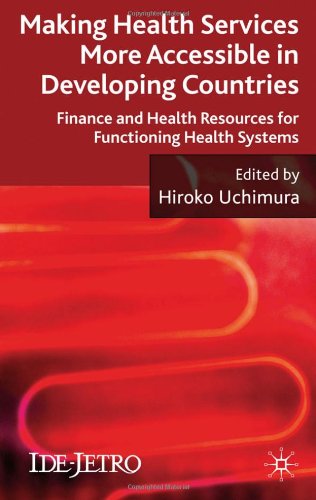 Making Health Services More Accessible In Developing Countries Finance And Health Resources For Functioning Health Systems Ide Jetro Series Hiroko Uchimura