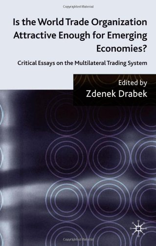 Is The World Trade Organization Attractive Enough For Emerging Economies Critical Essays On The Multilateral Trading System Zdenek Drabek