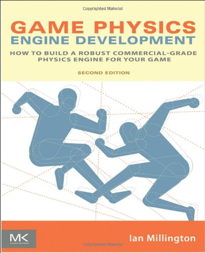 Game Physics Engine Development How To Build A Robust Commercialgrade Physics Engine For Your Game Second Edition 2nd Edition Ian Millington