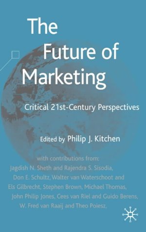 The Future Of Marketing Critical 21st Century Perspectives Philip J Kitchen