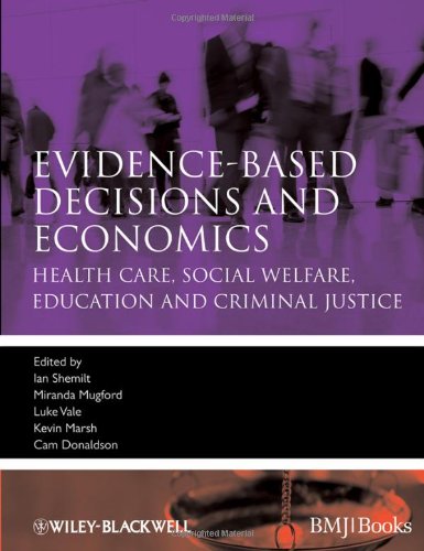 Evidencebased Decisions And Economics Health Care Social Welfare Education And Criminal Justice 2nd Ian Shemilt