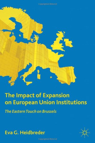 The Impact Of Expansion On European Union Institutions The Eastern Touch On Brussels Eva G Heidbreder
