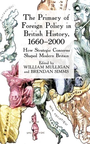 The Primacy Of Foreign Policy In British History 16602000 How Strategic Concerns Shaped Modern Britain 1st Edition William Mulligan