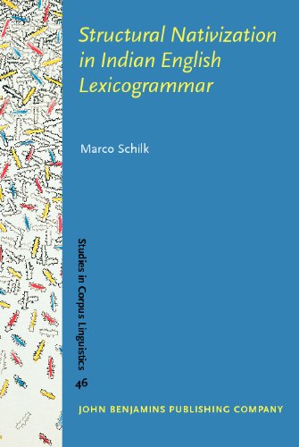 Structural Nativization In Indian English Lexicogrammar Studies In Corpus Linguistics Marco Schilk