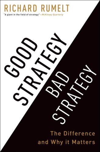 Good Strategy Bad Strategy The Difference And Why It Matters Richard Rumelt