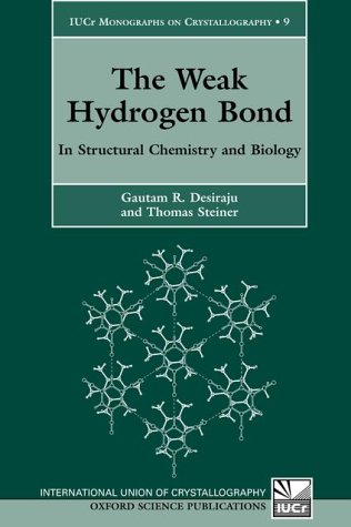 The Weak Hydrogen Bond In Structural Chemistry And Biology International Union Of Crystallography Monographs On Crystallography Gautam R Desiraju