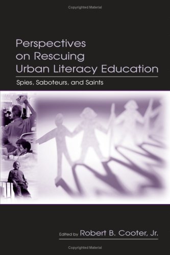 Perspectives On Rescuing Urban Literacy Education Spies Saboteurs And Saints 1st Edition Robert B Cooter