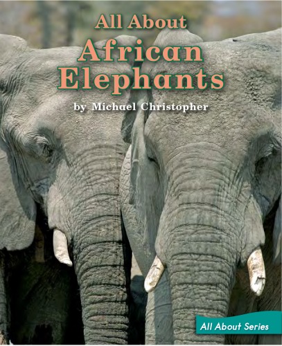 All About African Elephants All About Series Book 85 Level K Michael Christopher