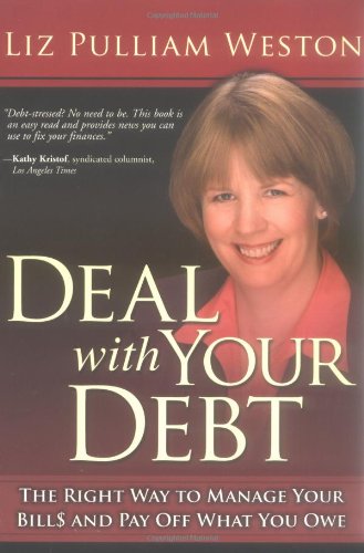 Deal With Your Debt The Right Way To Manage Your Bills And Pay Off What You Owe 1st Edition Liz Weston