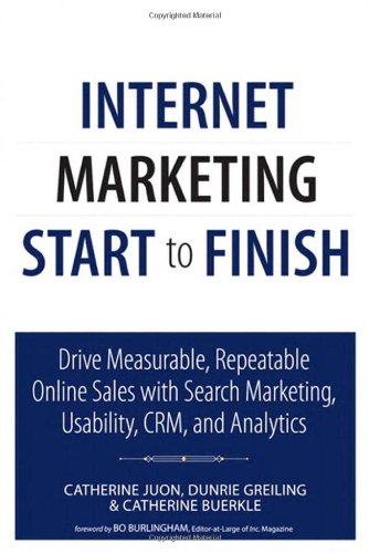 Internet Marketing Start To Finish Drive Measurable Repeatable Online Sales With Search Marketing Usability Crm And Analytics 1st Edition Catherine Juon