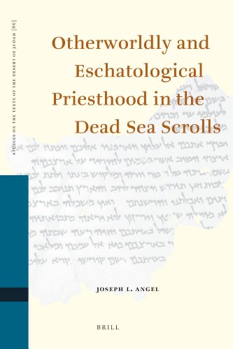 Otherworldly And Eschatological Priesthood In The Dead Sea Scrolls Joseph L Angel
