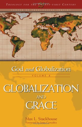 God And Globalization Globalization And Grace Theology For The 21st Century 4 Max L Stackhouse