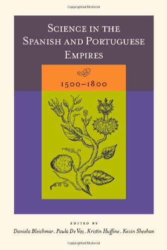 Science In The Spanish And Portuguese Empires 15001800 Daniela Bleichmar