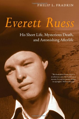 Everett Ruess His Short Life Mysterious Death And Astonishing Afterlife 1st Edition Philip L Fradkin