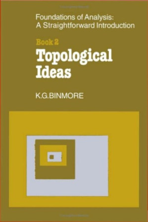 The Foundations Of Analysis A Straightforward Introduction Book 2 Topological Ideas 1 2008 Digital Reissue Kg Binmore