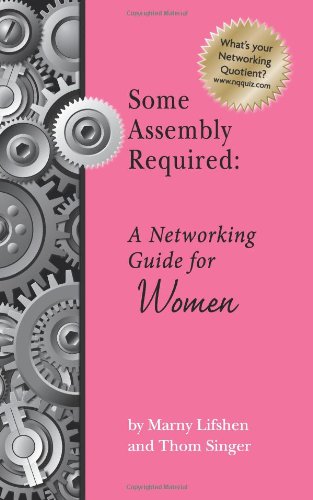 Some Assembly Required A Networking Guide For Women 1st Thom Singer