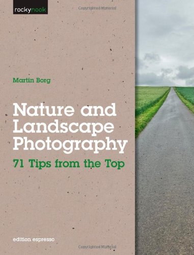 Nature And Landscape Photography 71 Tips From The Top Martin Borg