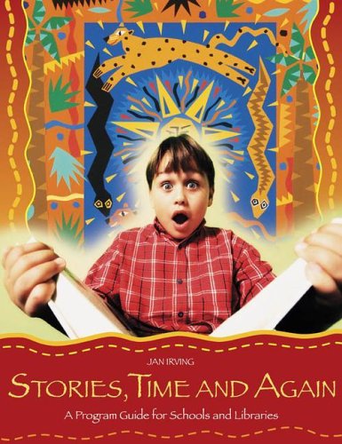 Stories Time And Again A Program Guide For Schools And Libraries Jan Irving