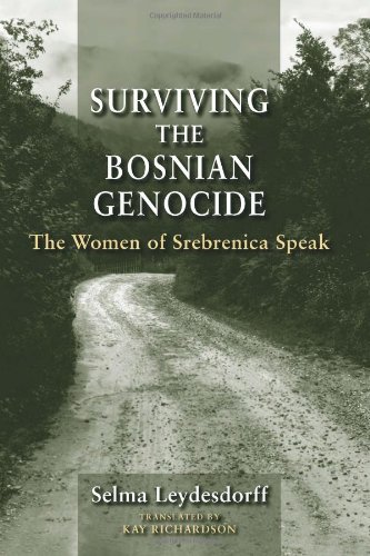 Surviving The Bosnian Genocide The Women Of Srebrenica Speak Selma Leydesdorff