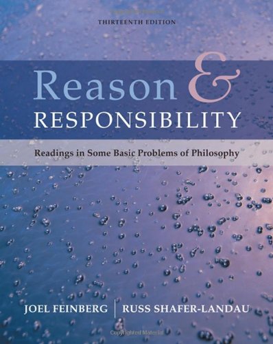 Reason And Responsibility Readings In Some Basic Problems Of Philosophy 13th Edition 13th Joel Feinberg
