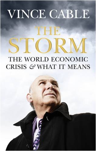 The Storm The World Economic Crisis And What It Means Vince Cable