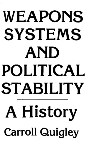 Weapons Systems And Political Stability Carroll Quigley