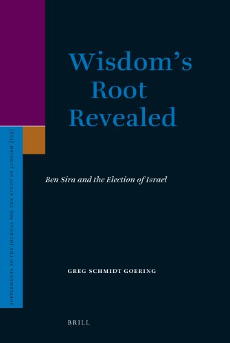 Wisdoms Root Revealed Ben Sira And The Election Of Israel Greg Schmidt Goering
