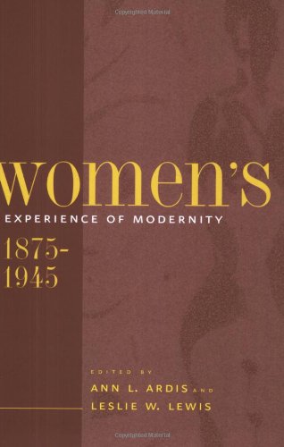 Womens Experience Of Modernity 18751945 Ann L Ardis Leslie W Lewis Editors